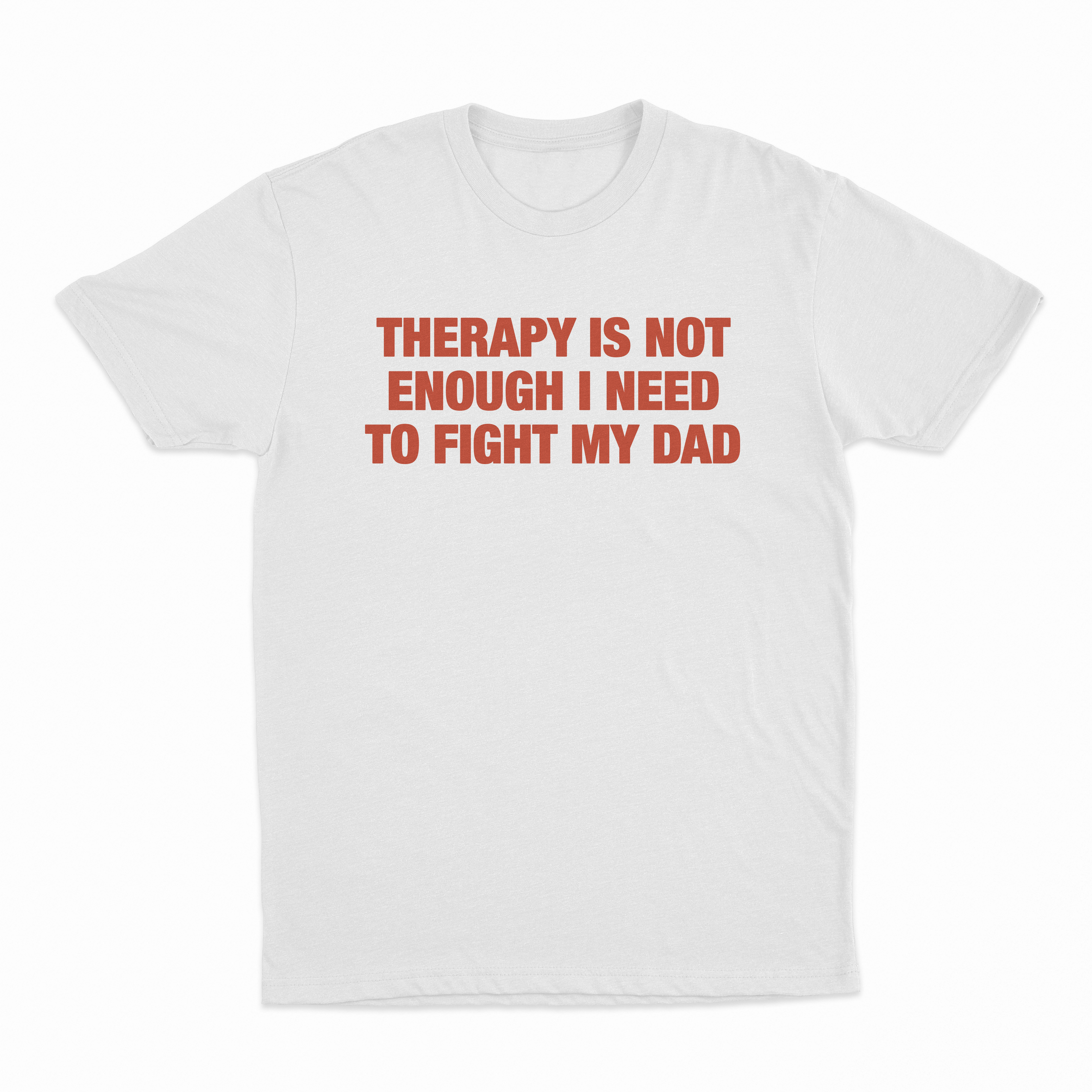Therapy Is Not Enough I Need To Fight My Dad T-Shirt