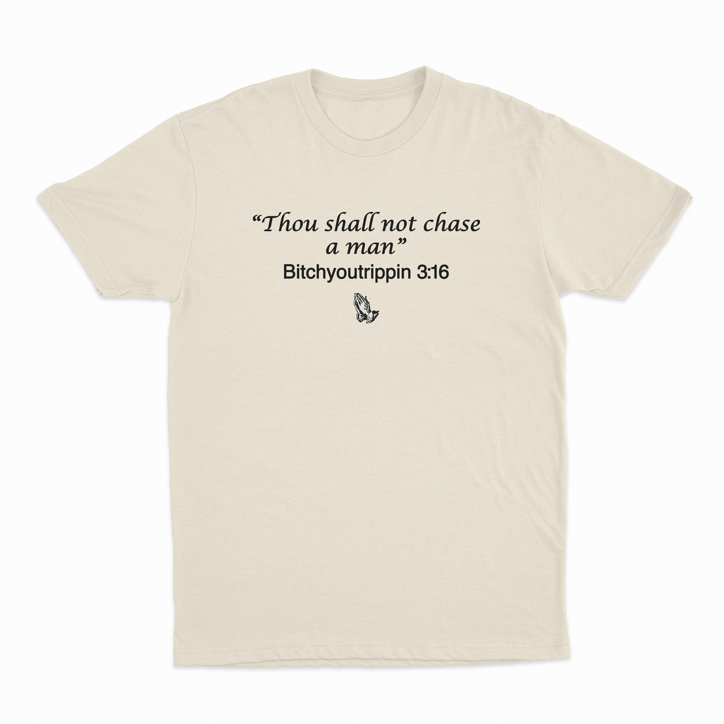 Thou Shall Not Chase A Man Bitchyoutrippin 3:16 T-Shirt