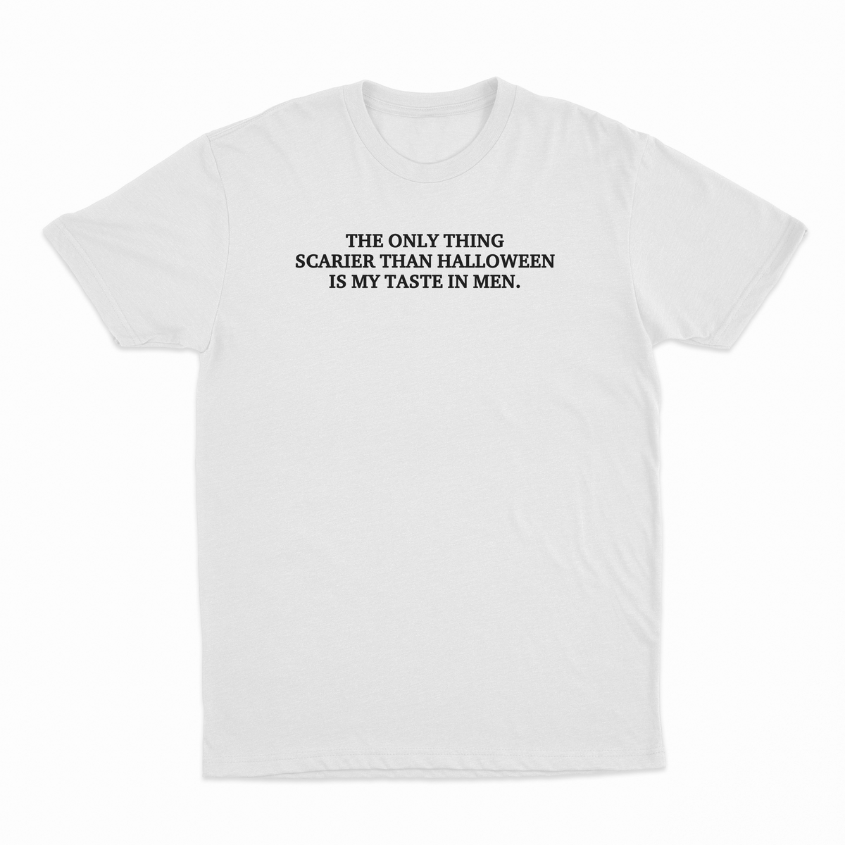 The Only Thing Scarier Than Halloween Is My Taste In Men T-Shirt