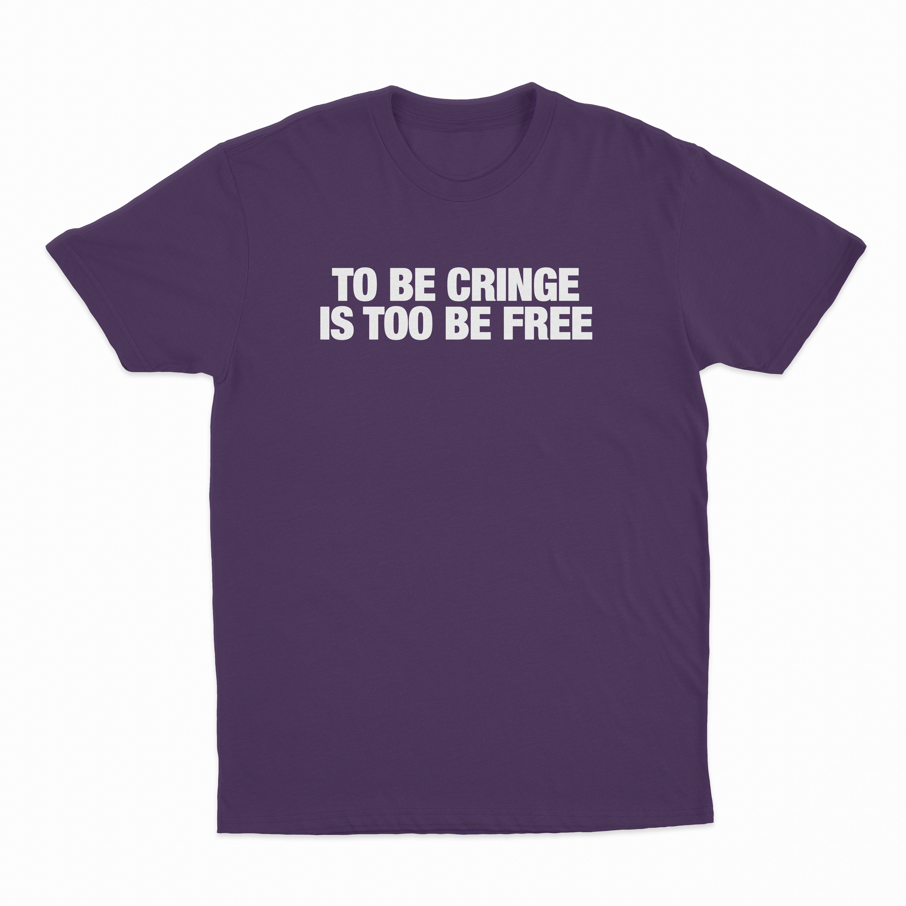 To Be Cringe Is Too Be Free T-Shirt