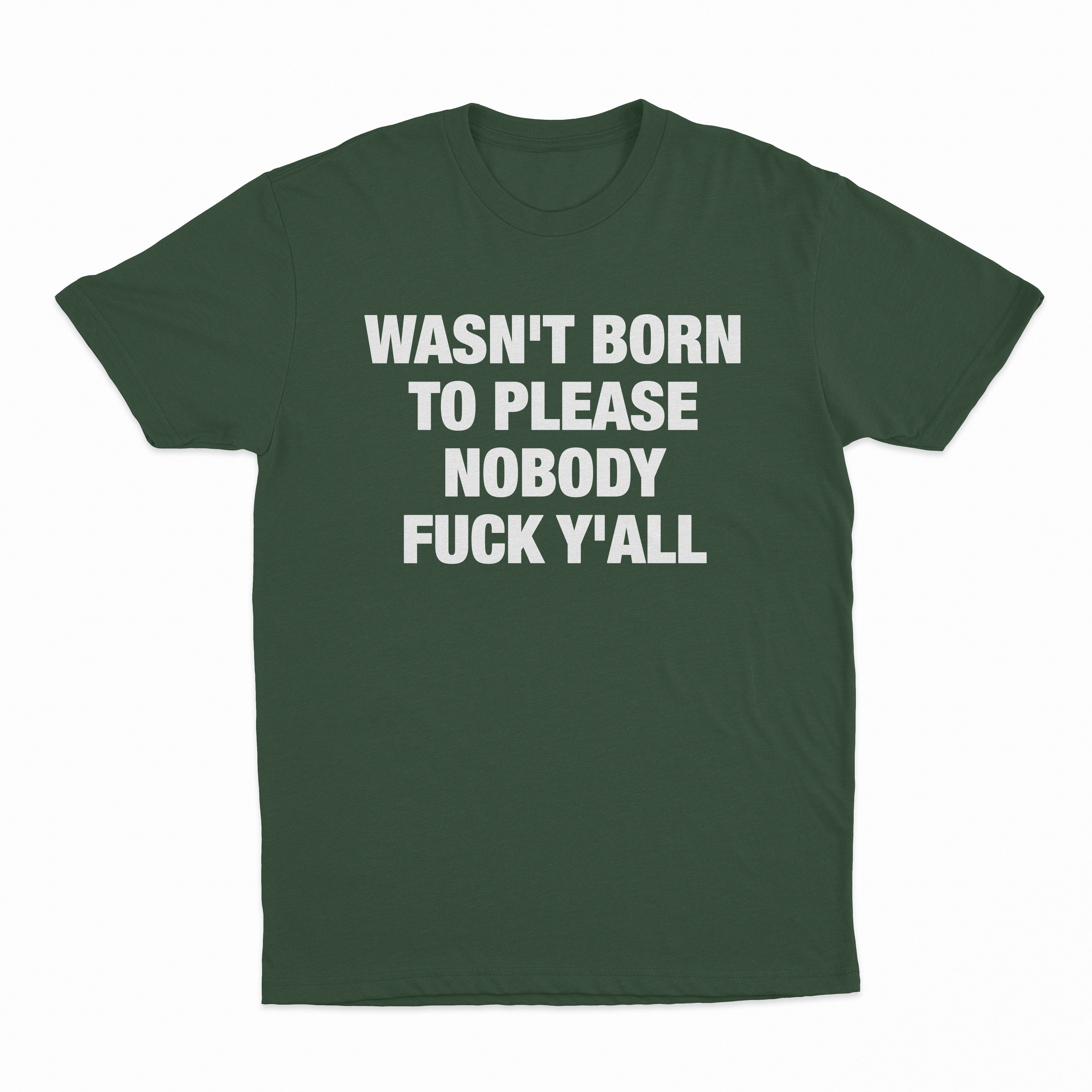 Wasn't Born To Please Nobody Fuck Y'all T-Shirt