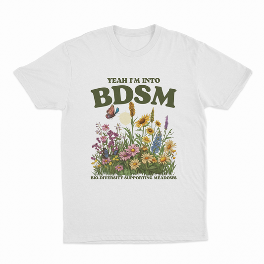 Yeah I'm Into BDSM (Bio-Diversity Supporting Meadows) T-Shirt