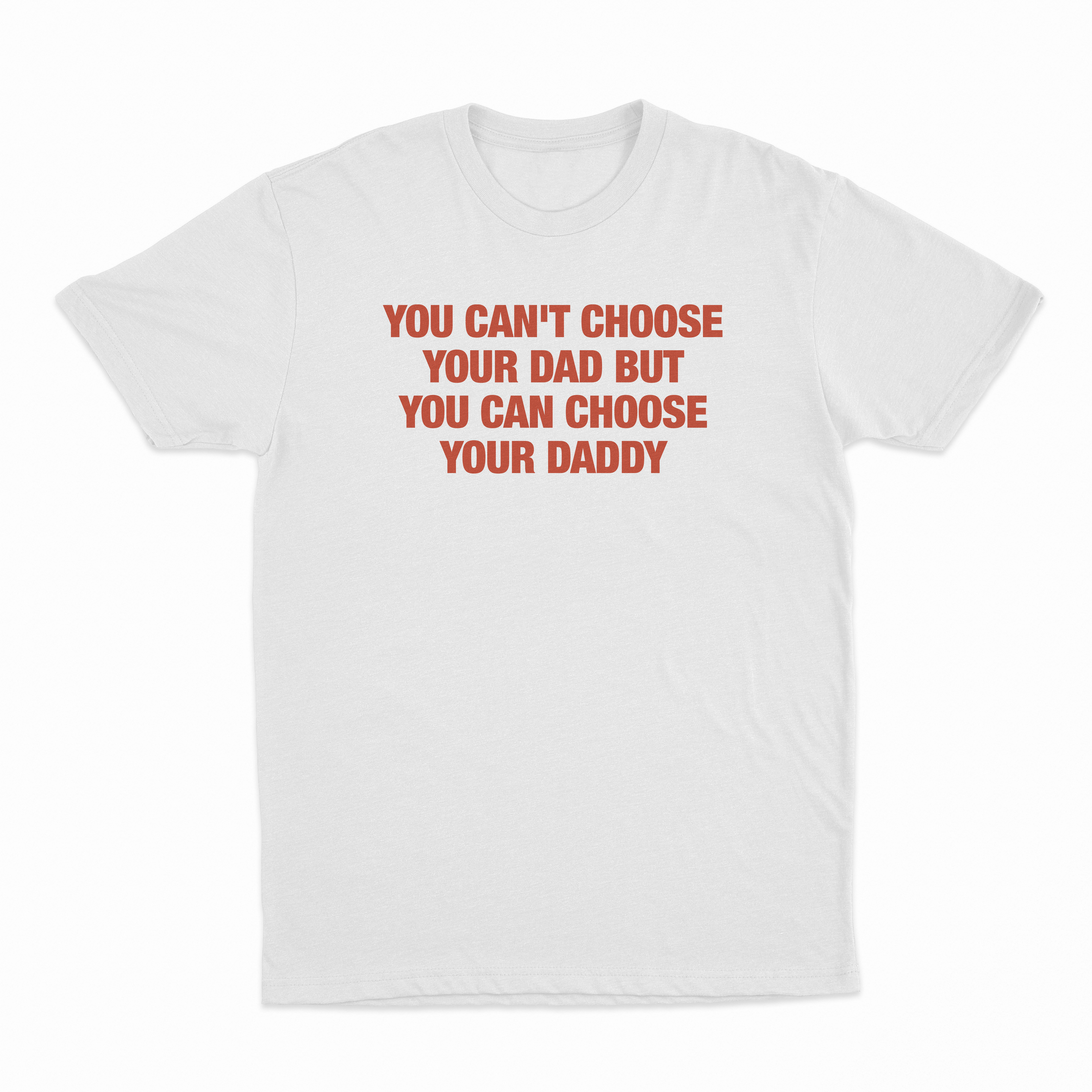 You Can't Choose Your Dad But You Can Choose Your Daddy T-Shirt