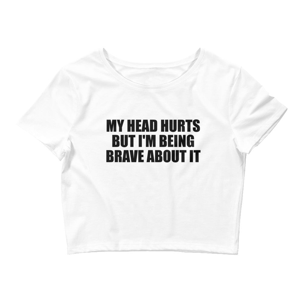 My Head Hurts But I’m Being Brave About It Baby Tee