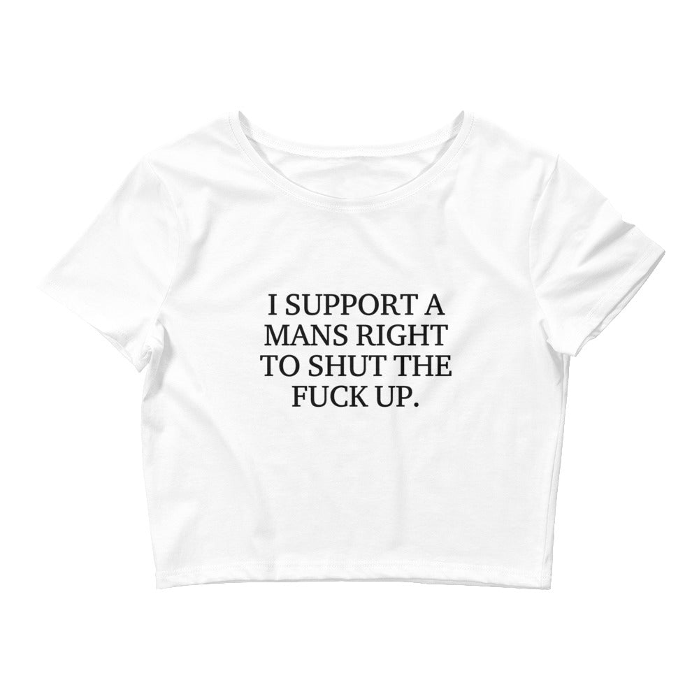 I Support A Mans Right To Shut The Fuck Up. Baby Tee