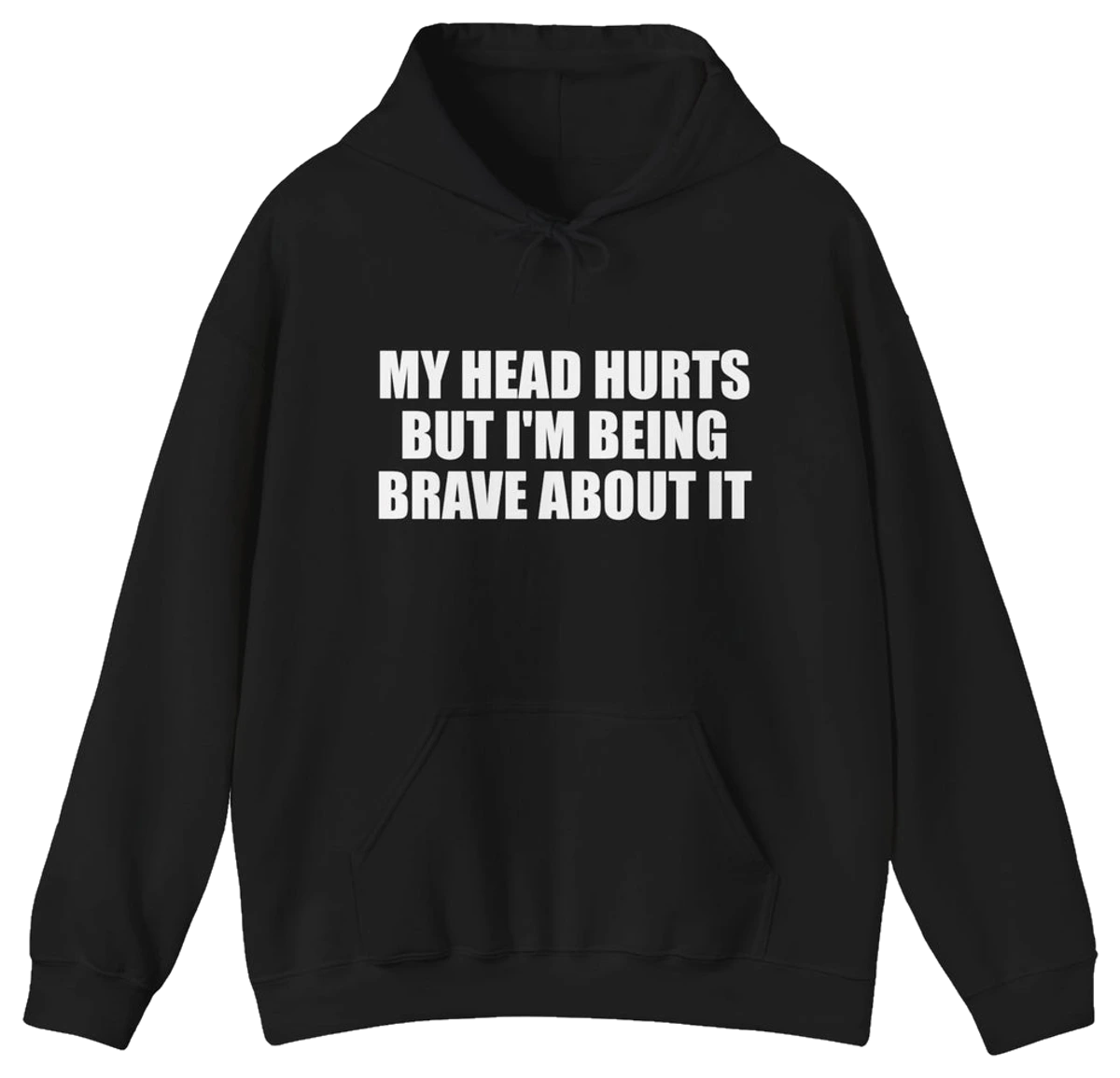 My Head Hurts But I’m Being Brave About It Hoodie