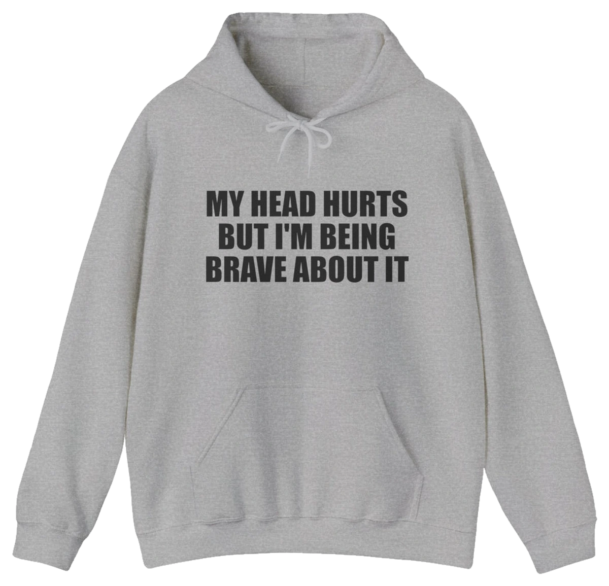 My Head Hurts But I’m Being Brave About It Hoodie