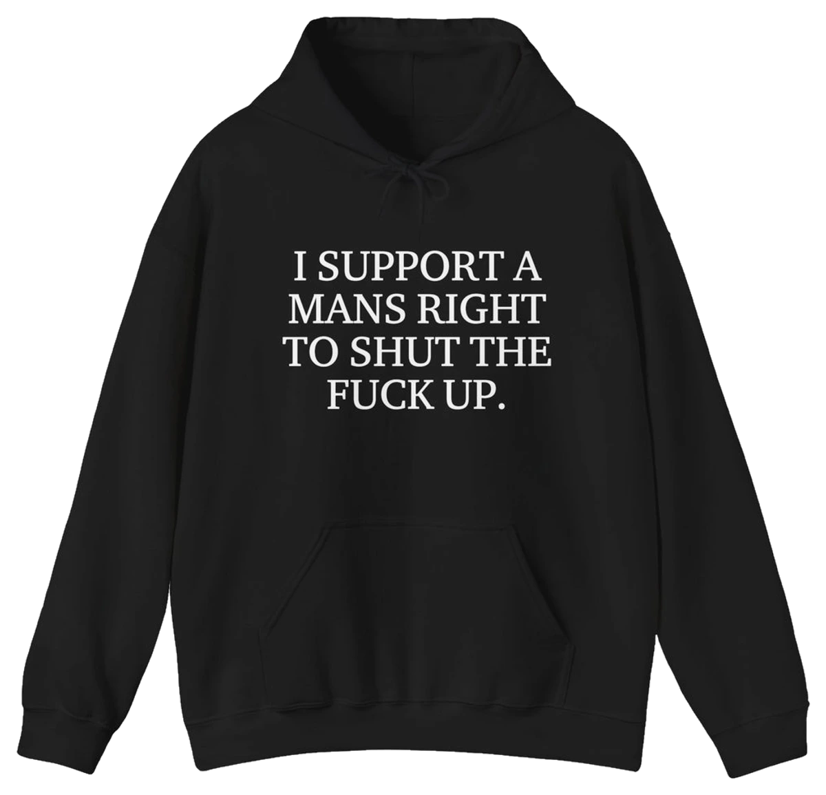 I Support A Mans Right To Shut The Fuck Up. Hoodie