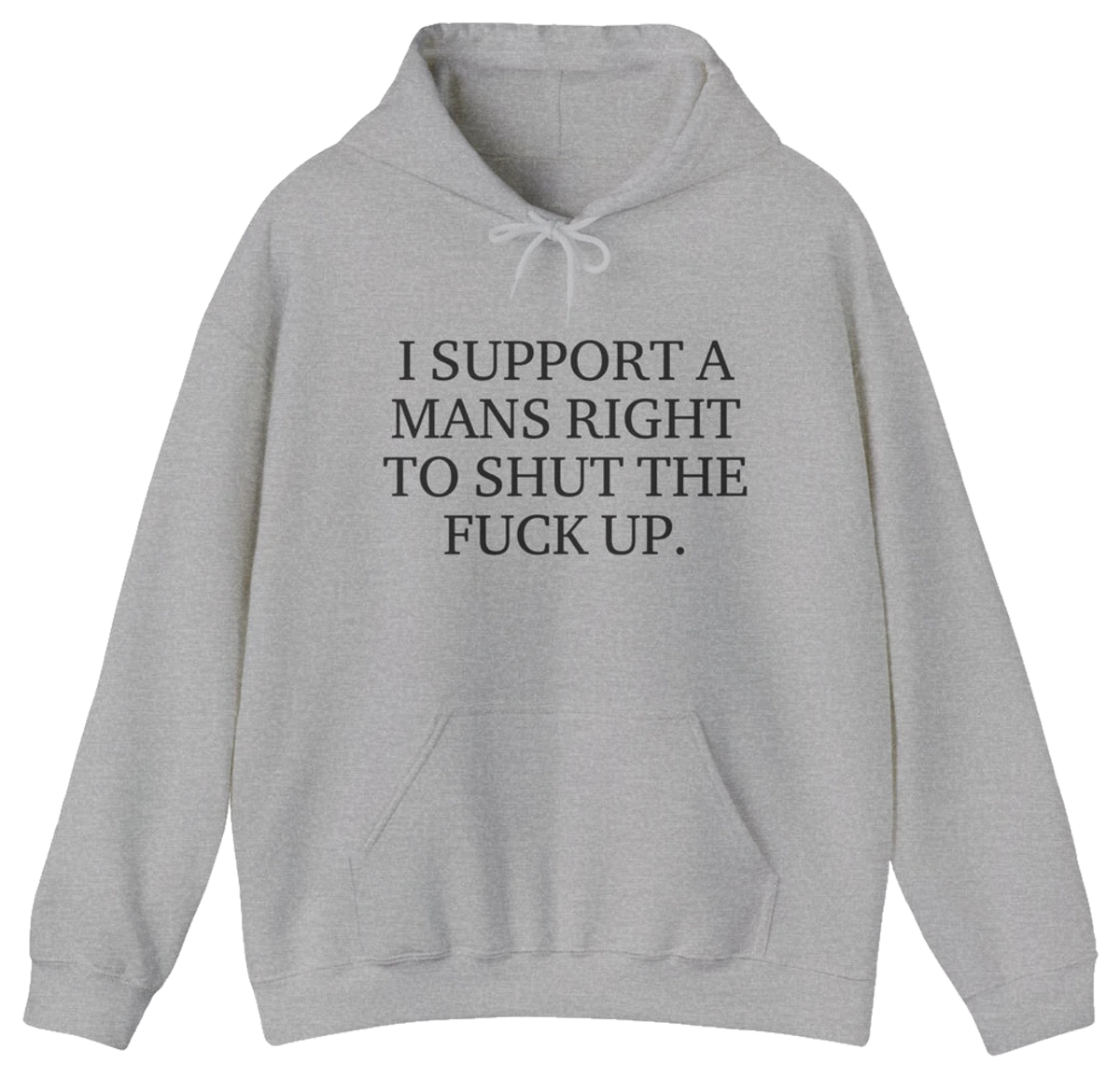 I Support A Mans Right To Shut The Fuck Up. Hoodie