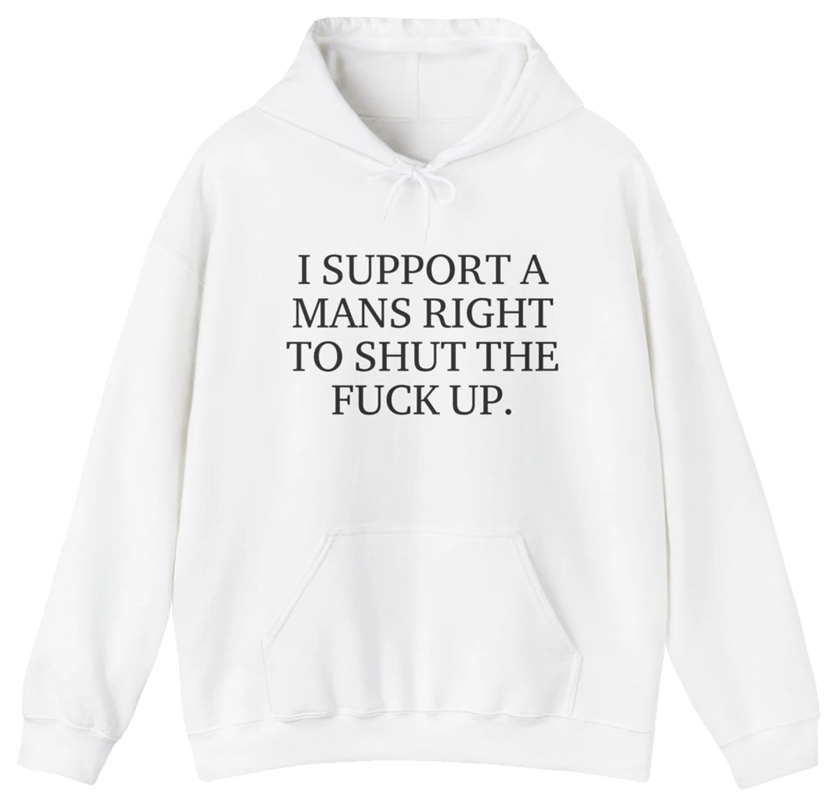 I Support A Mans Right To Shut The Fuck Up. Hoodie