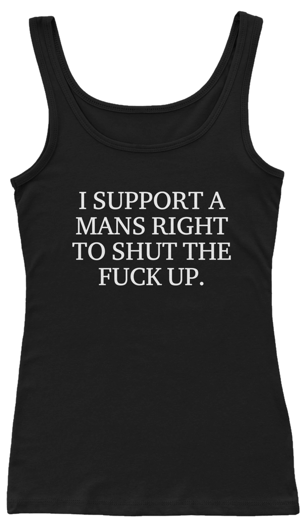 I Support A Mans Right To Shut The Fuck Up Ribbed Tank