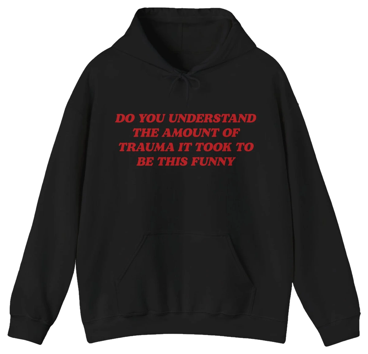 Do You Understand The Amount Of Trauma It Took To Be This Funny Hoodie