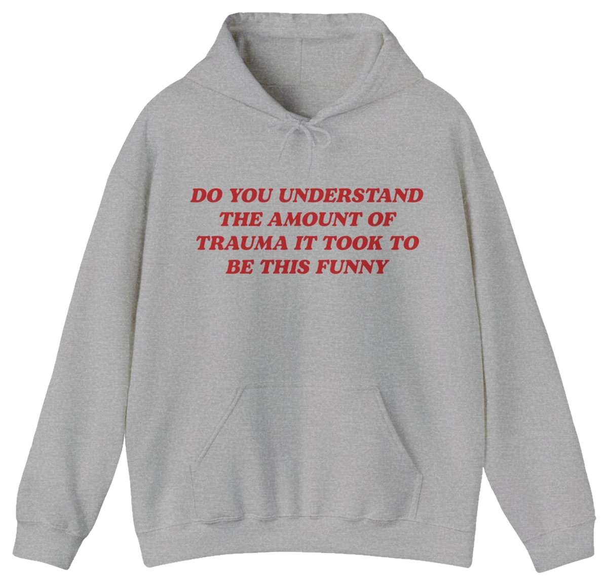 Do You Understand The Amount Of Trauma It Took To Be This Funny Hoodie