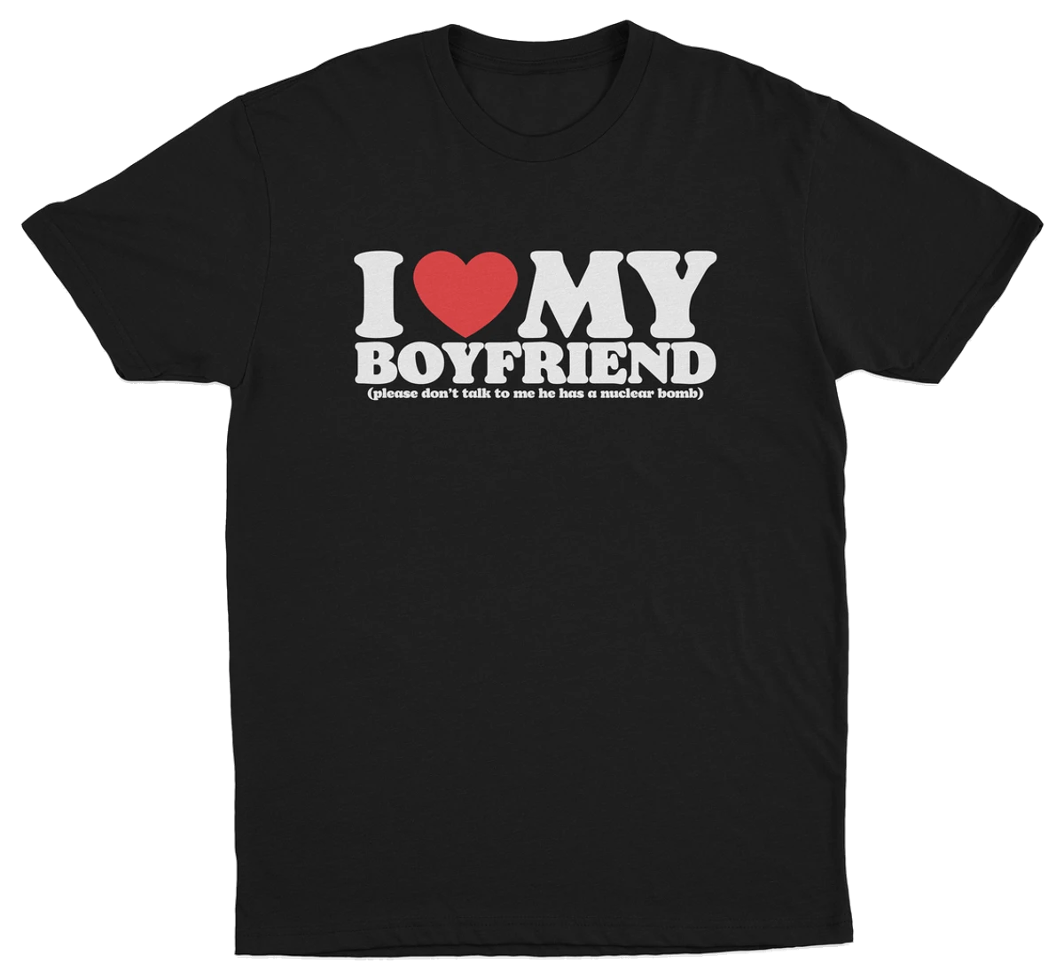 I Heart My Boyfriend (Please Don't Talk To Me He Has A Nuclear Bomb) T-Shirt