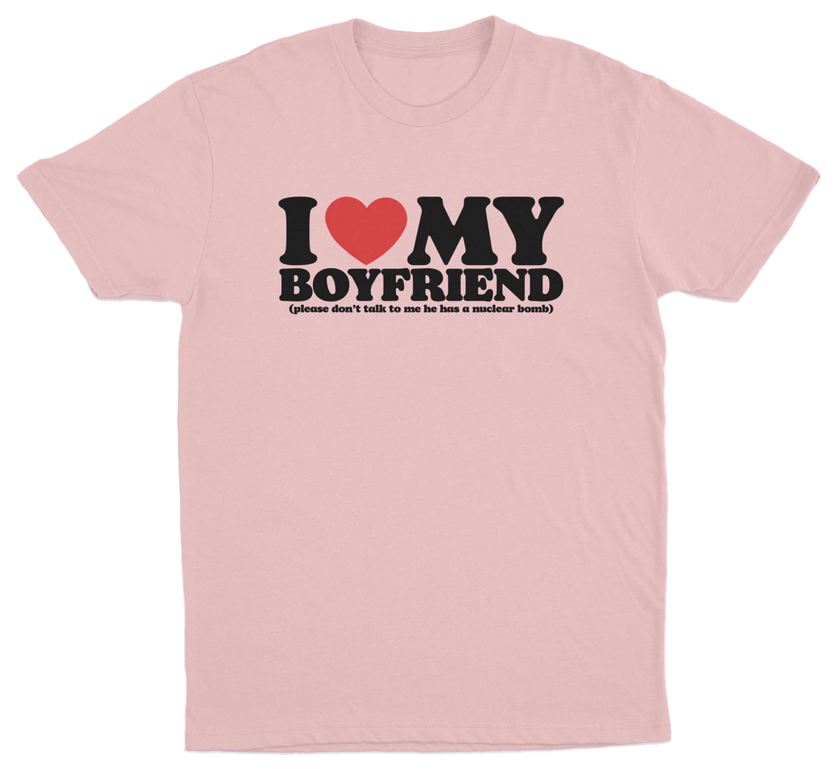 I Heart My Boyfriend (Please Don't Talk To Me He Has A Nuclear Bomb) T-Shirt