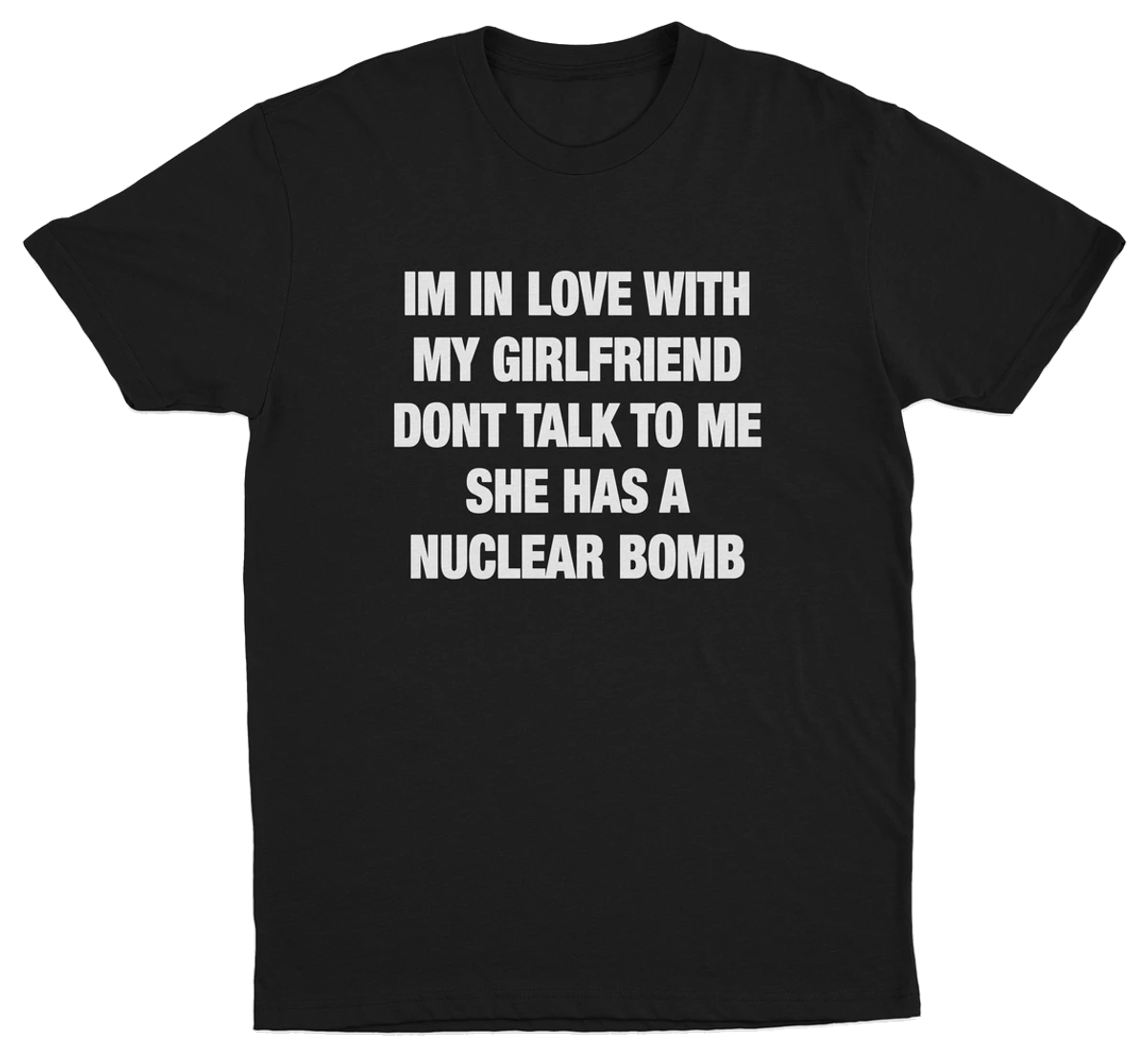 I'm In Love With My Girlfriend Don't Talk To Me She Has A Nuclear Bomb T-Shirt