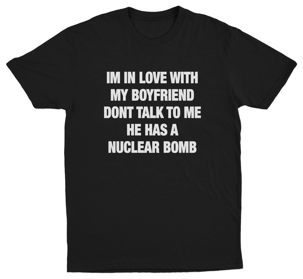 I'm In Love With My Boyfriend Don't Talk To Me He Has A Nuclear Bomb T-Shirt