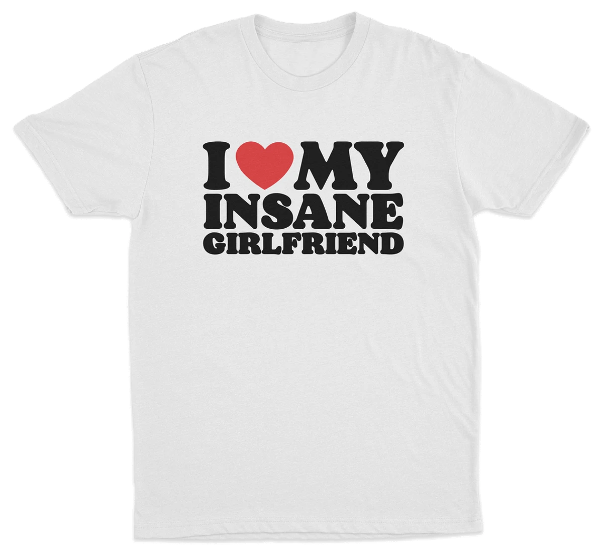 I Heart My Insane Girlfriend T-Shirt