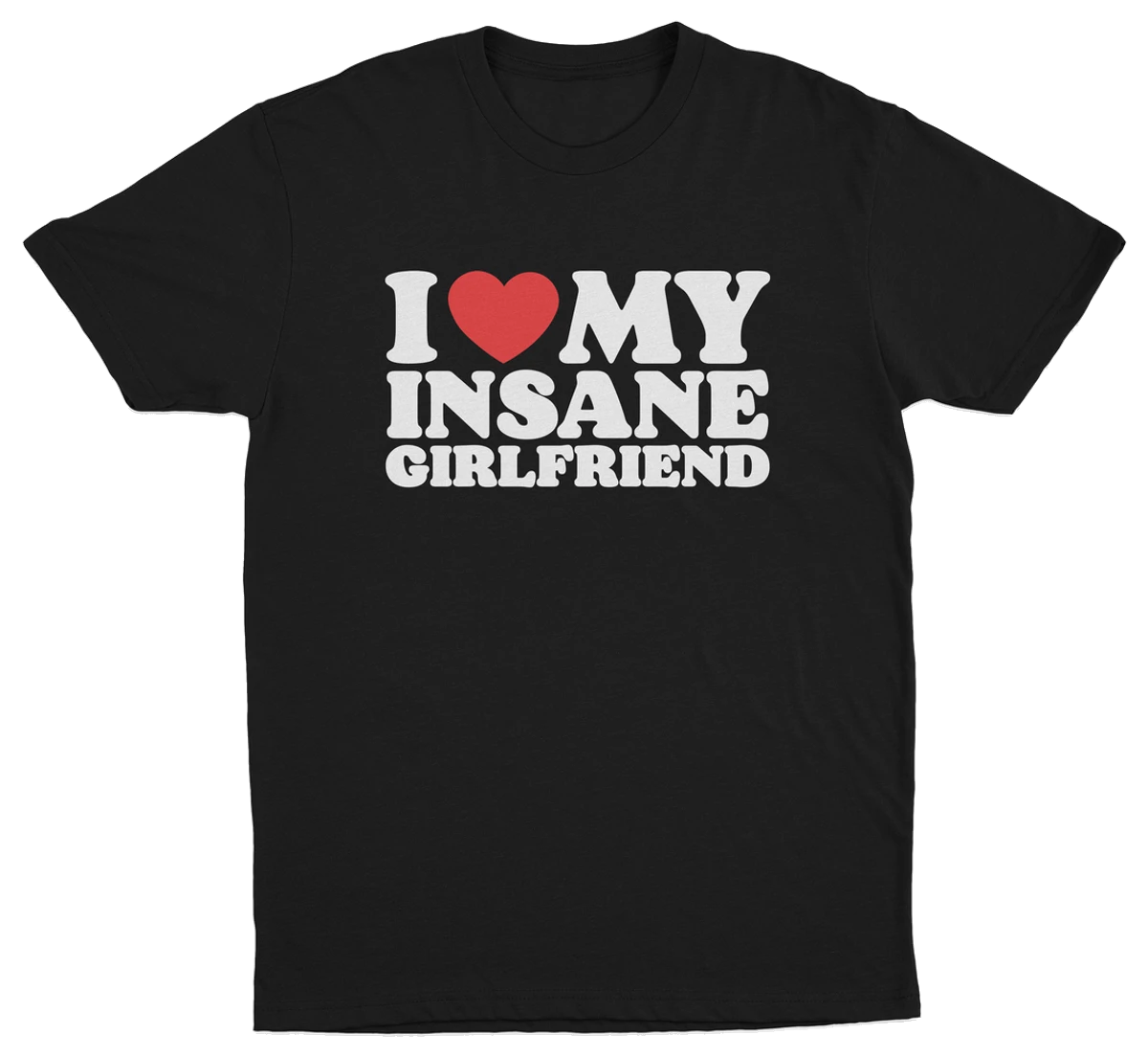 I Heart My Insane Girlfriend T-Shirt