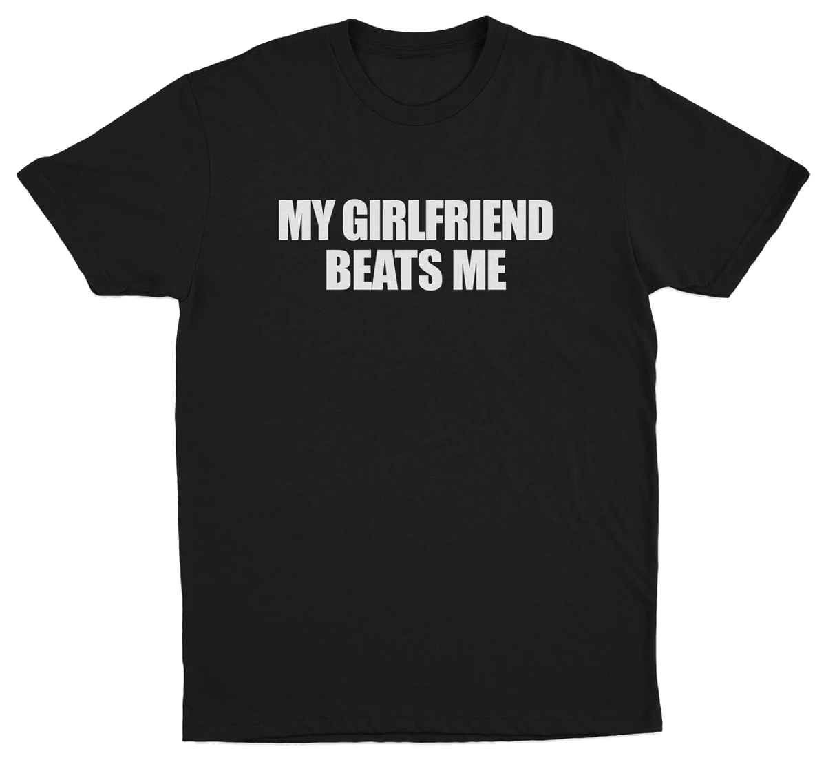 My Girlfriend Beats Me T-Shirt