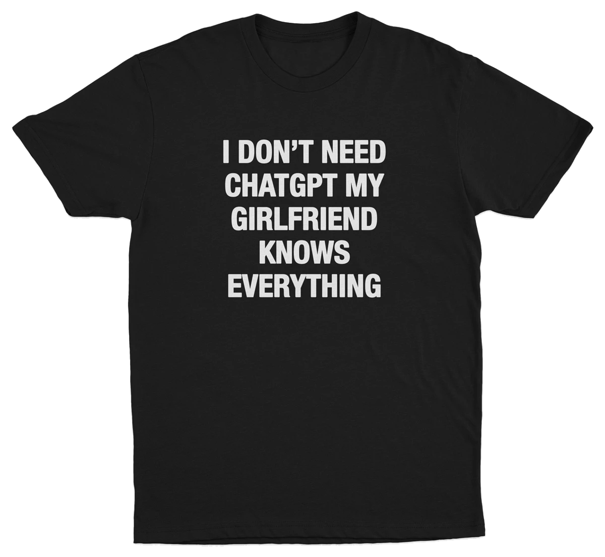 I Don't Need ChatGPT My Girlfriend Knows Everything T-Shirt