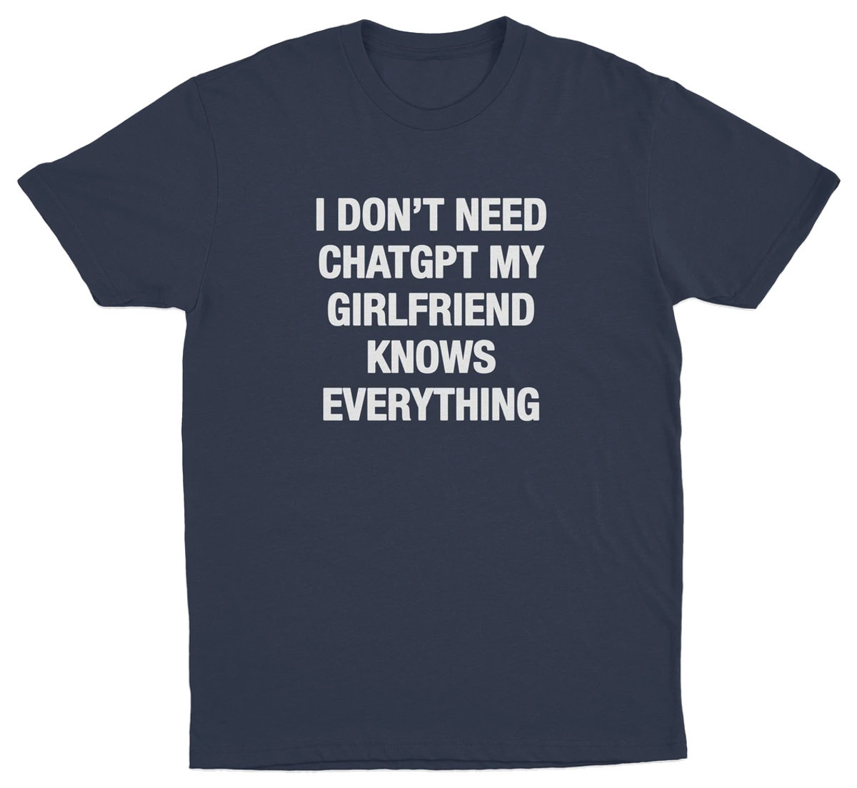 I Don't Need ChatGPT My Girlfriend Knows Everything T-Shirt