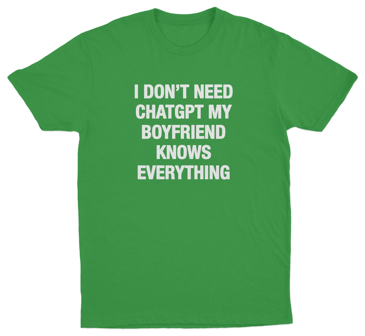I Don't Need ChatGPT My Boyfriend Knows Everything T-Shirt
