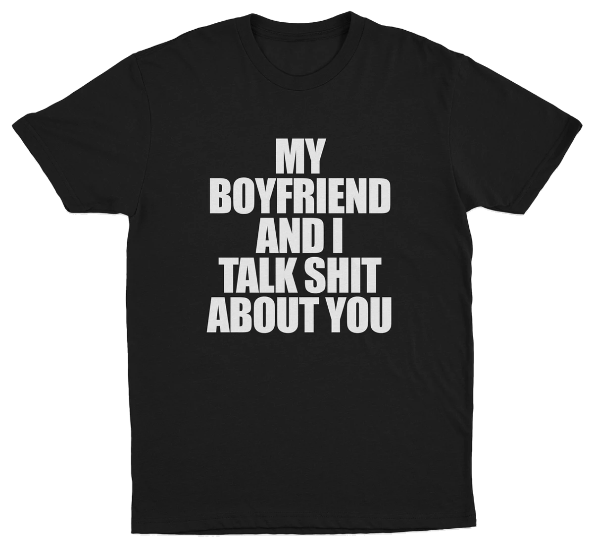 My Boyfriend And I Talk Shit About You T-Shirt