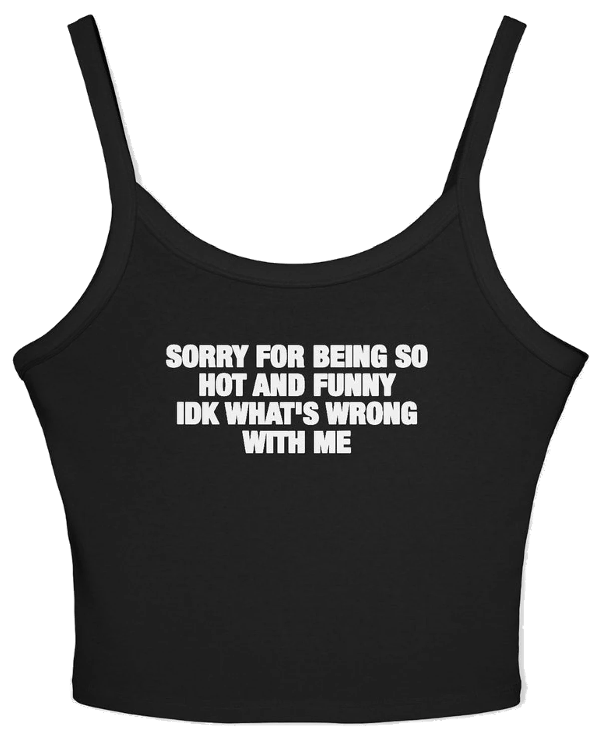 Sorry For Being So Hot And Funny Spaghetti Strap Cami