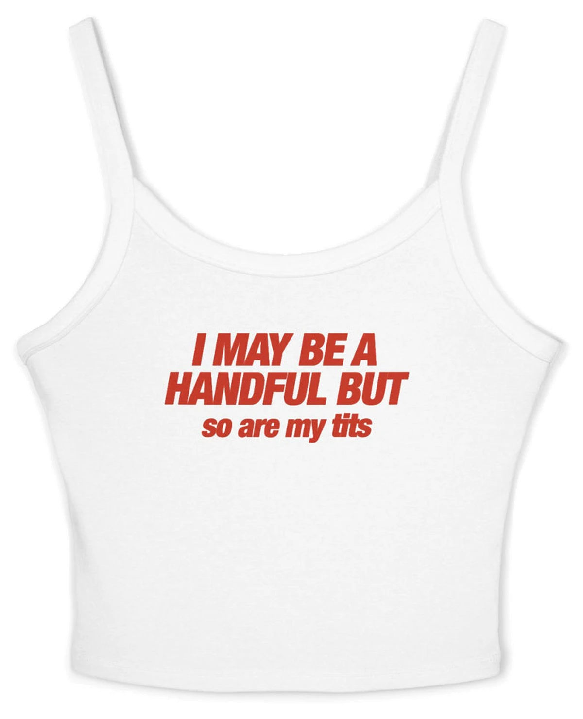 I May Be A Handful But So Are My Tits Spaghetti Strap Cami
