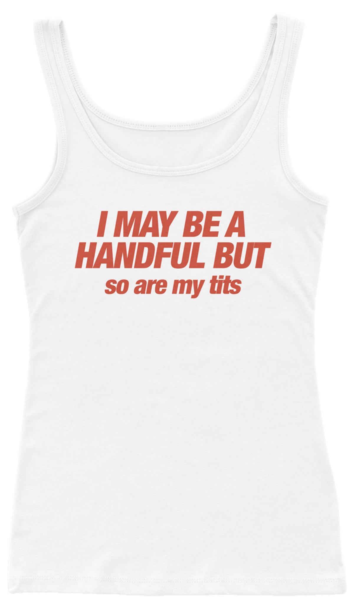 I May Be A Handful But So Are My Tits Ribbed Tank