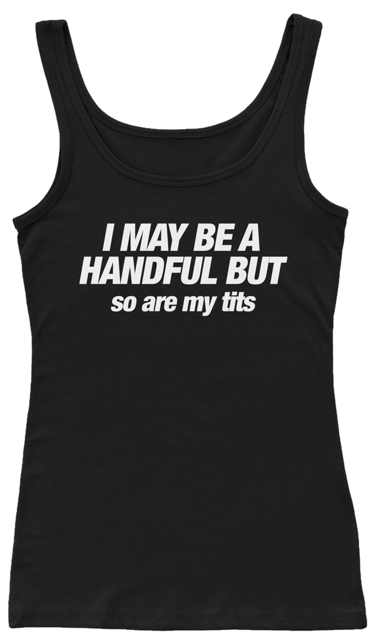 I May Be A Handful But So Are My Tits Ribbed Tank
