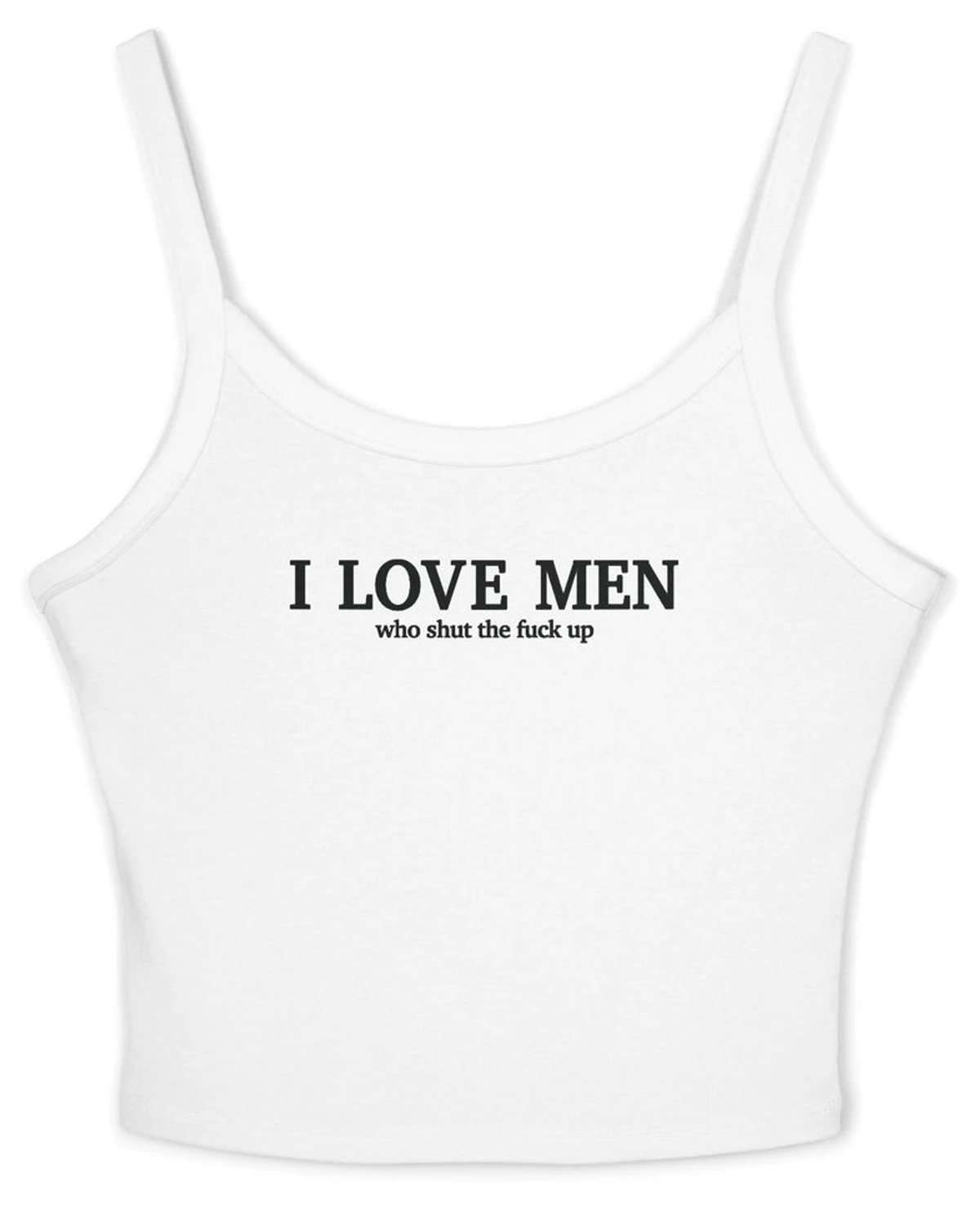 I Love Men Who Shut The Fuck Up Spaghetti Strap Cami