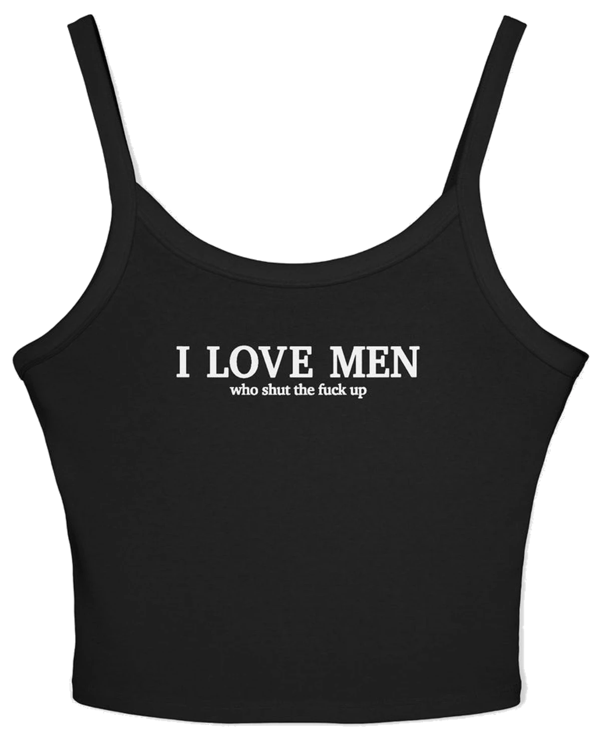 I Love Men Who Shut The Fuck Up Spaghetti Strap Cami