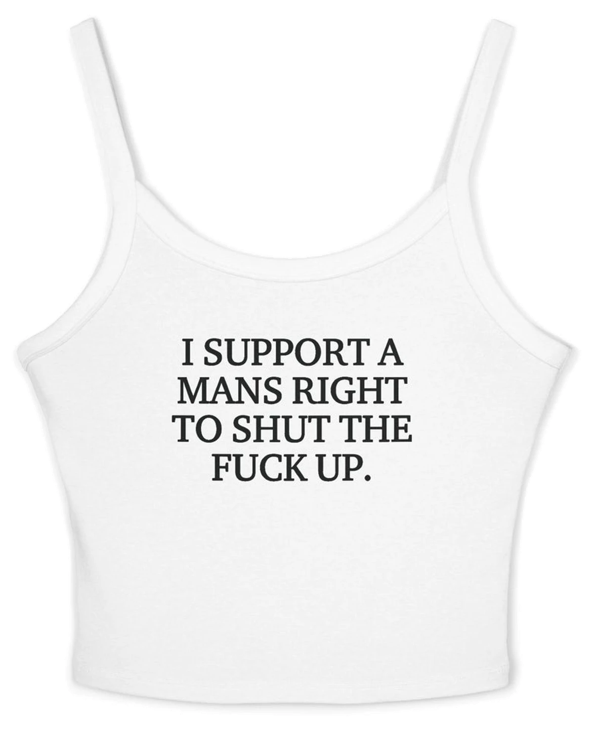 I Support A Mans Right To Shut The Fuck Up Spaghetti Strap Cami