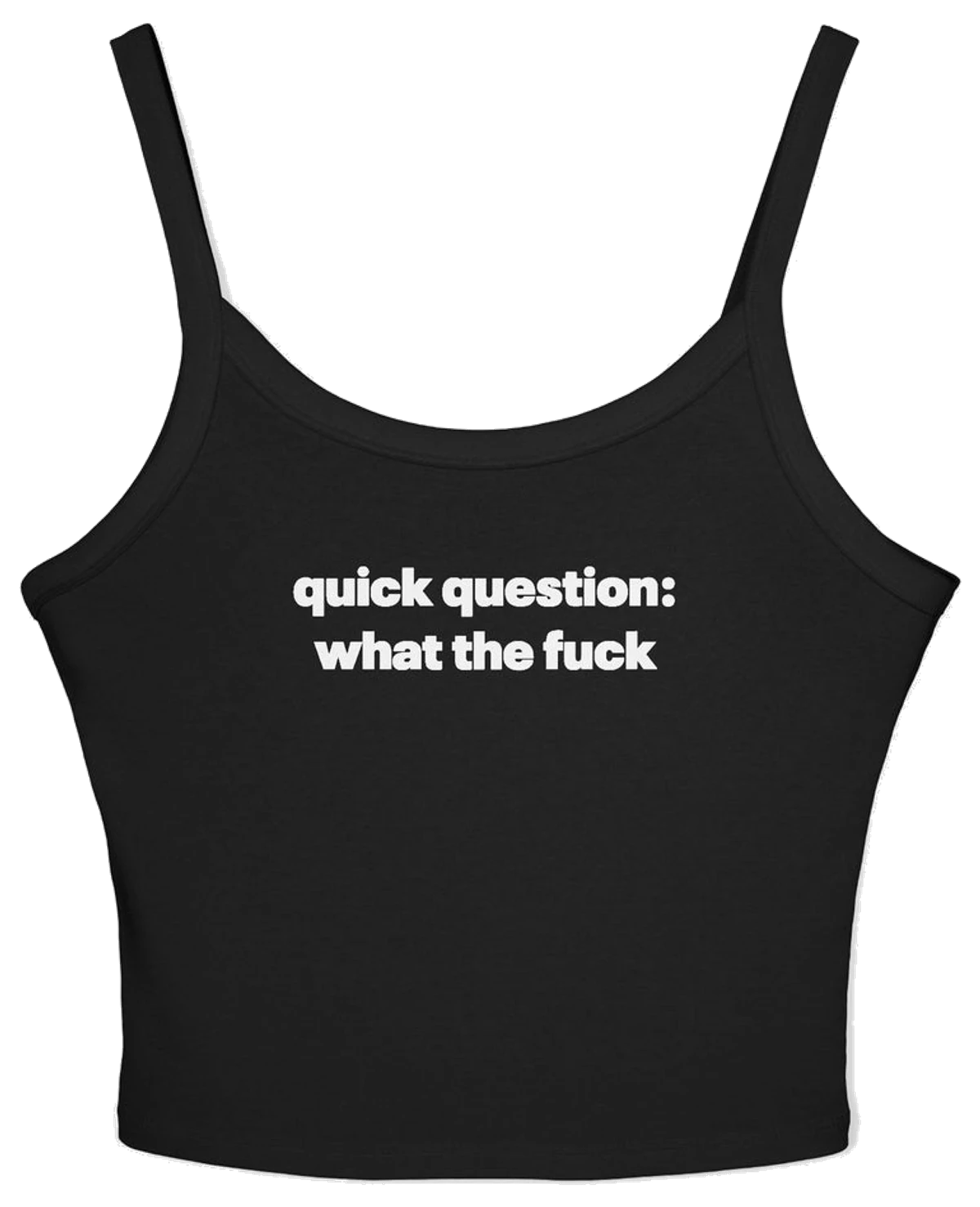 Quick Question What The Fuck Spaghetti Strap Cami