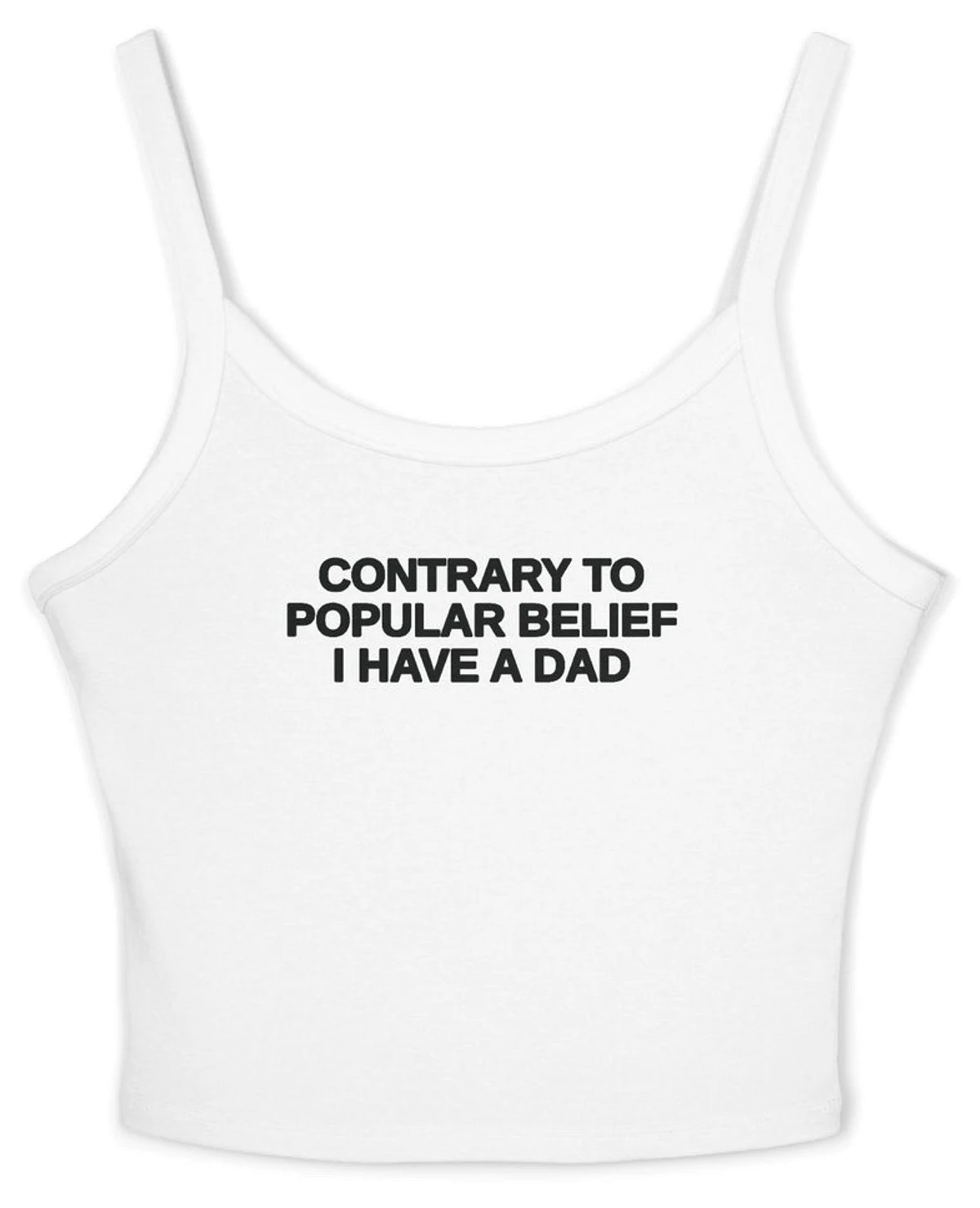 Contrary To Popular Belief I Have A Dad Spaghetti Strap Cami