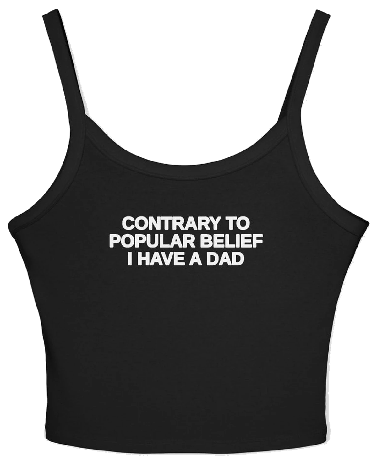 Contrary To Popular Belief I Have A Dad Spaghetti Strap Cami