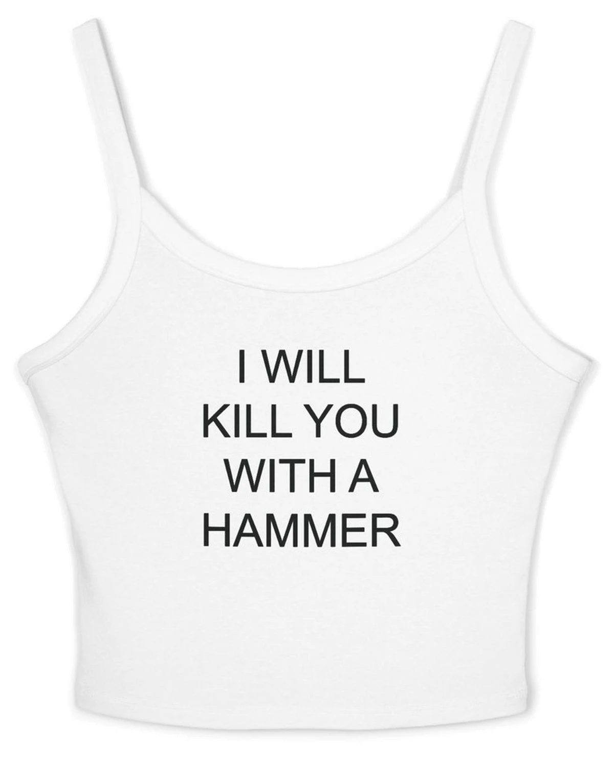 I Will Kill You With A Hammer Spaghetti Strap Cami