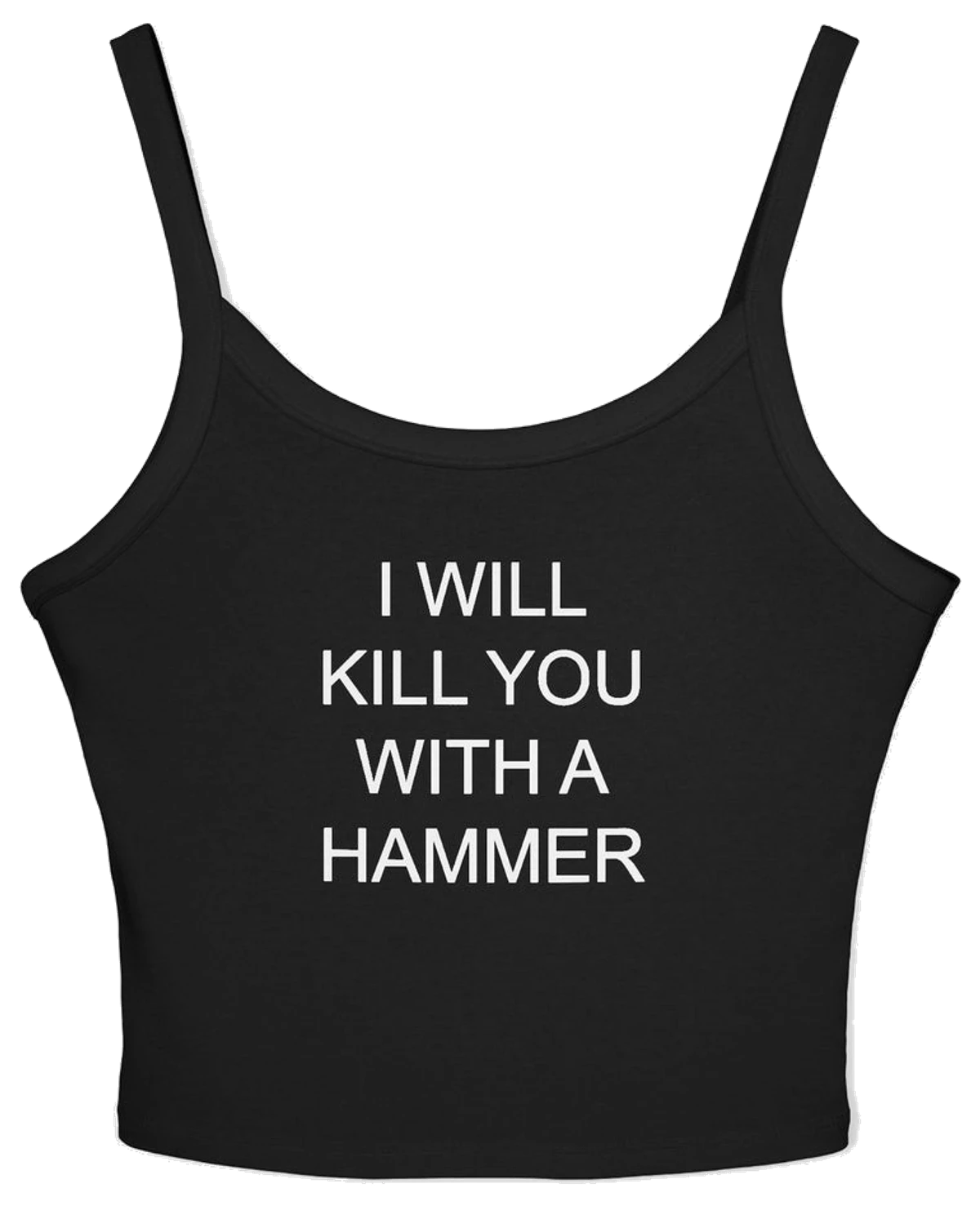 I Will Kill You With A Hammer Spaghetti Strap Cami