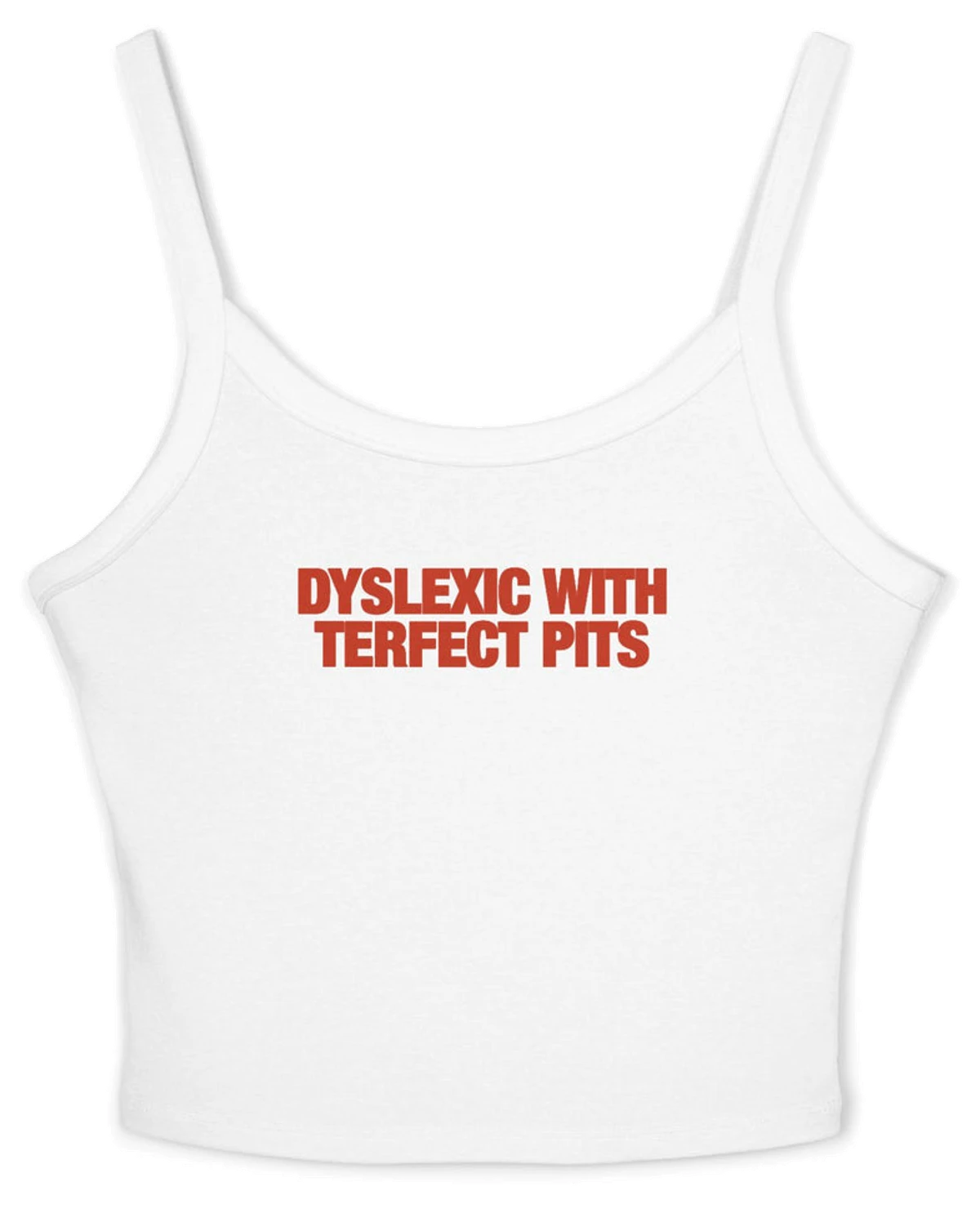 Dyslexic With Terfect Pits Strap Cami