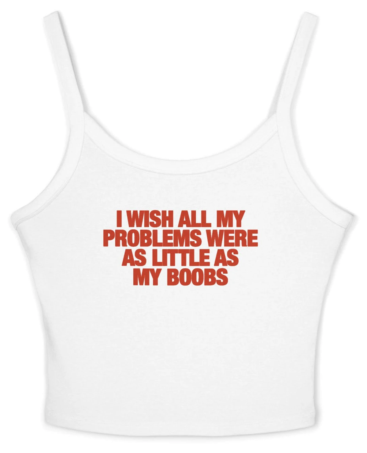 I Wish All My Problems Were As Little As My Boobs Spaghetti Strap Cami