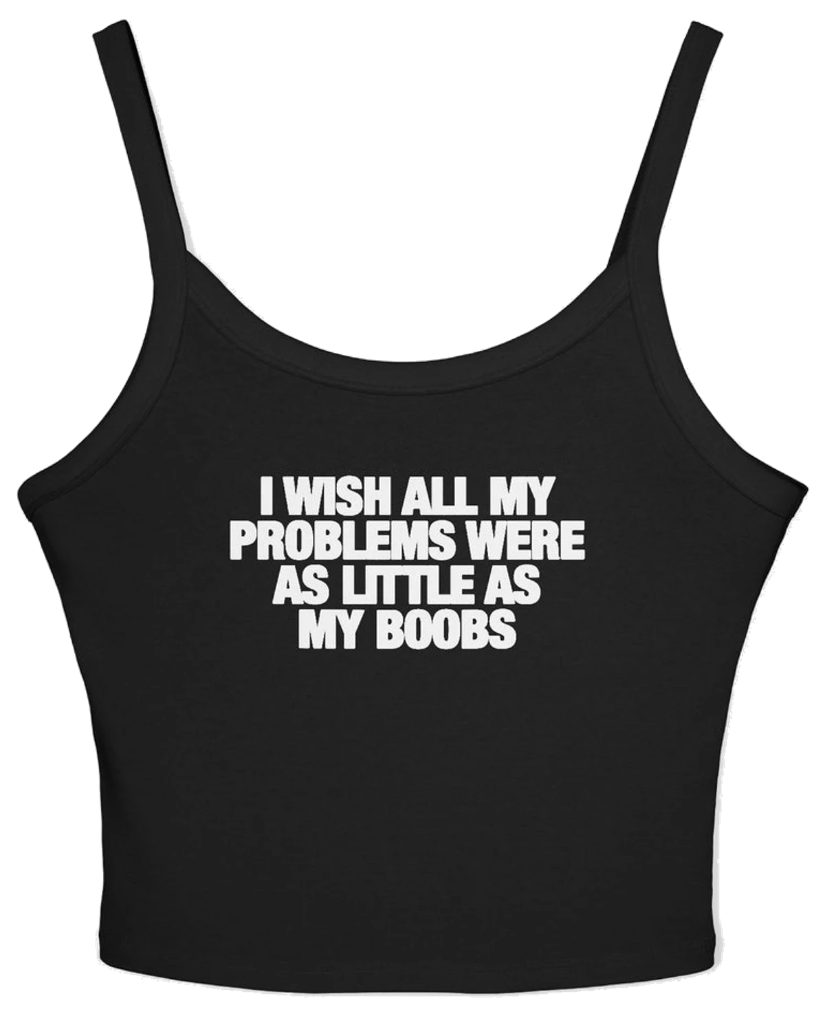 I Wish All My Problems Were As Little As My Boobs Spaghetti Strap Cami