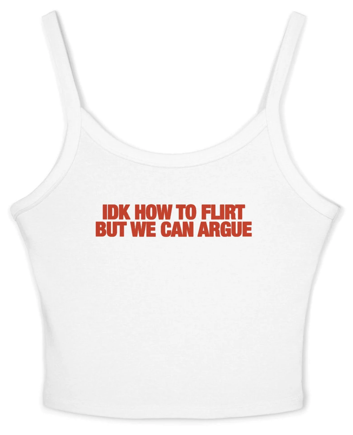 IDK How To Flirt But We Can Argue Spaghetti Strap Cami