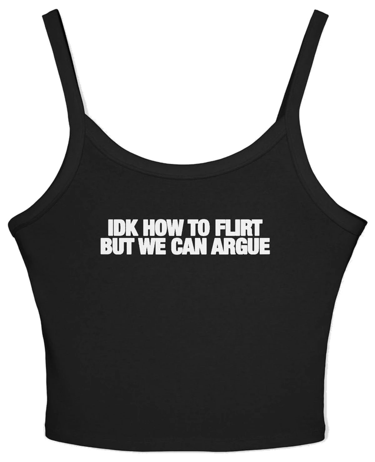 IDK How To Flirt But We Can Argue Spaghetti Strap Cami