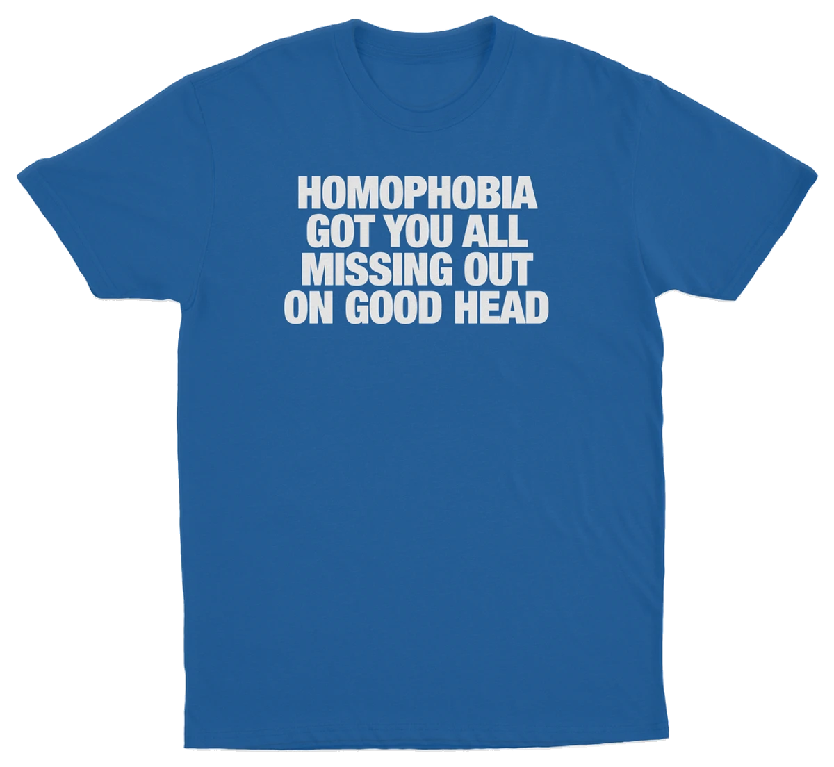 Homophobia Got You All Missing Out On Good Head T-Shirt