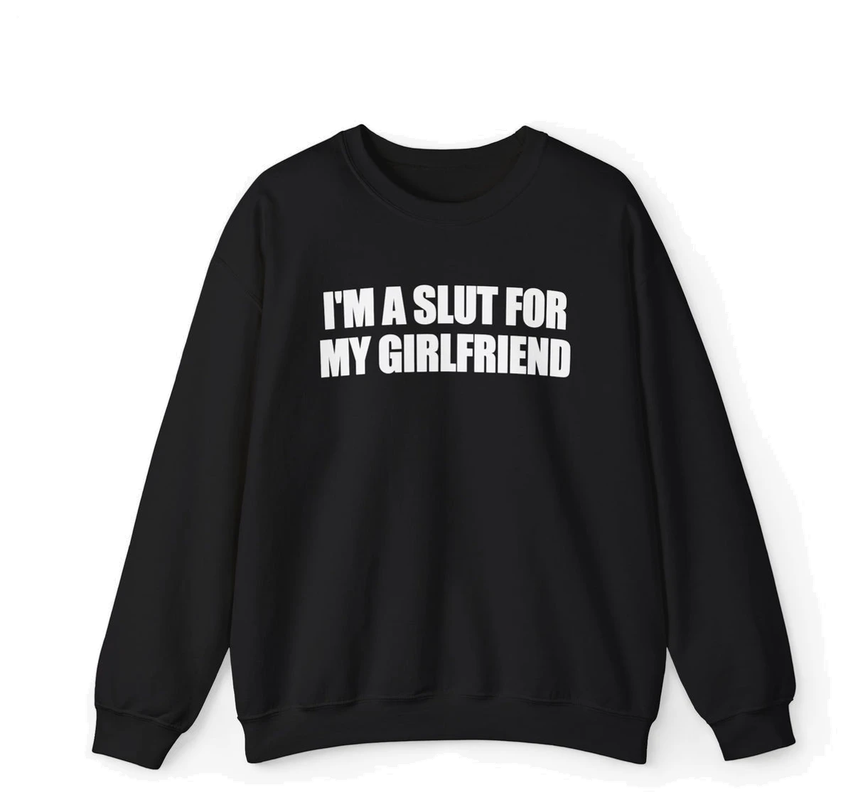 I'm A Slut For My Girlfriend Crewneck