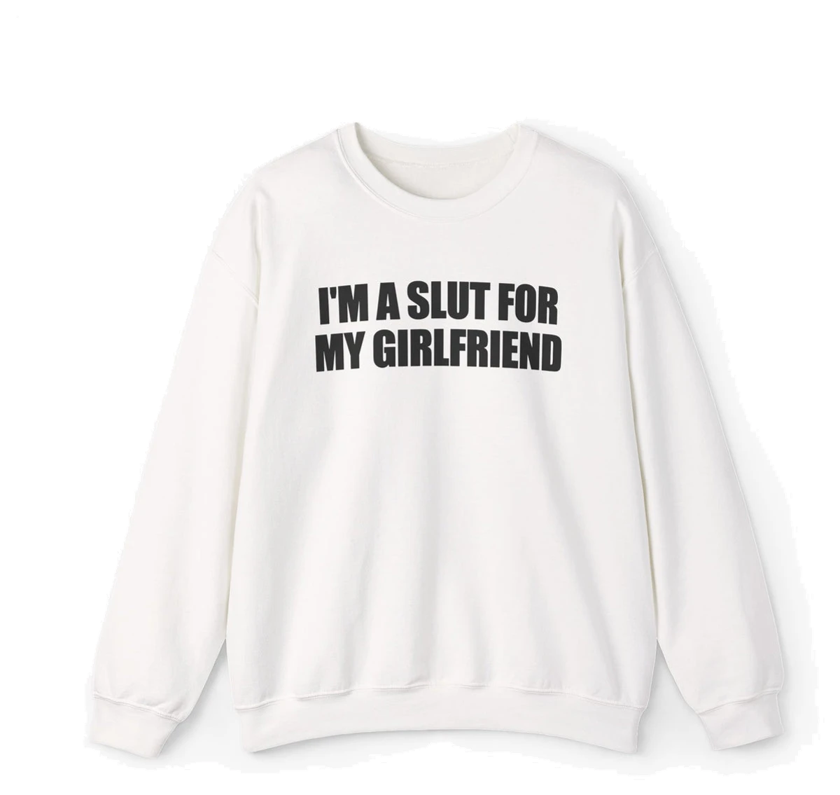 I'm A Slut For My Girlfriend Crewneck
