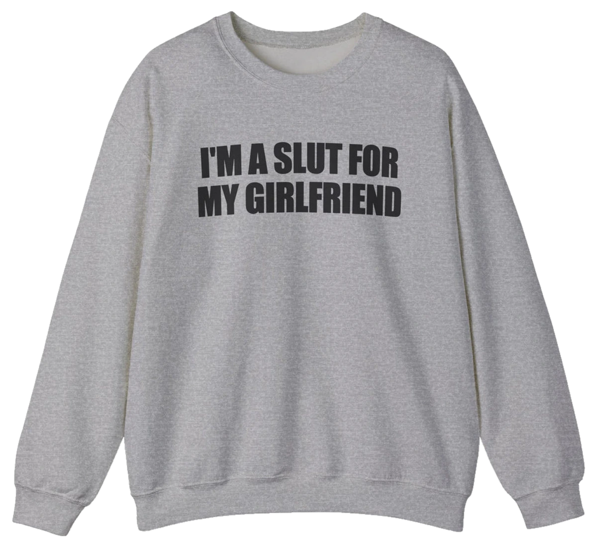 I'm A Slut For My Girlfriend Crewneck