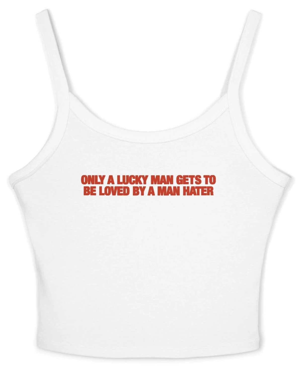Only A Lucky Man Gets To Be Loved By A Man Hater Spaghetti Strap Cami